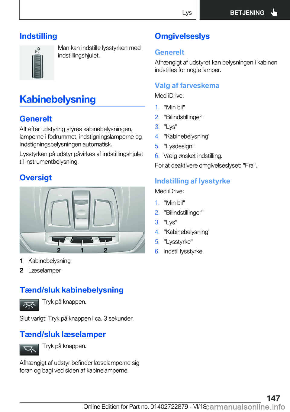 BMW X6 M 2019  InstruktionsbØger (in Danish) �I�n�d�s�t�i�l�l�i�n�g�M�a�n��k�a�n��i�n�d�s�t�i�l�l�e��l�y�s�s�t�y�r�k�e�n��m�e�d
�i�n�d�s�t�i�l�l�i�n�g�s�h�j�u�l�e�t�.
�K�a�b�i�n�e�b�e�l�y�s�n�i�n�g
�G�e�n�e�r�e�l�t
�A�l�t��e�f�t�e�r��u�d�s