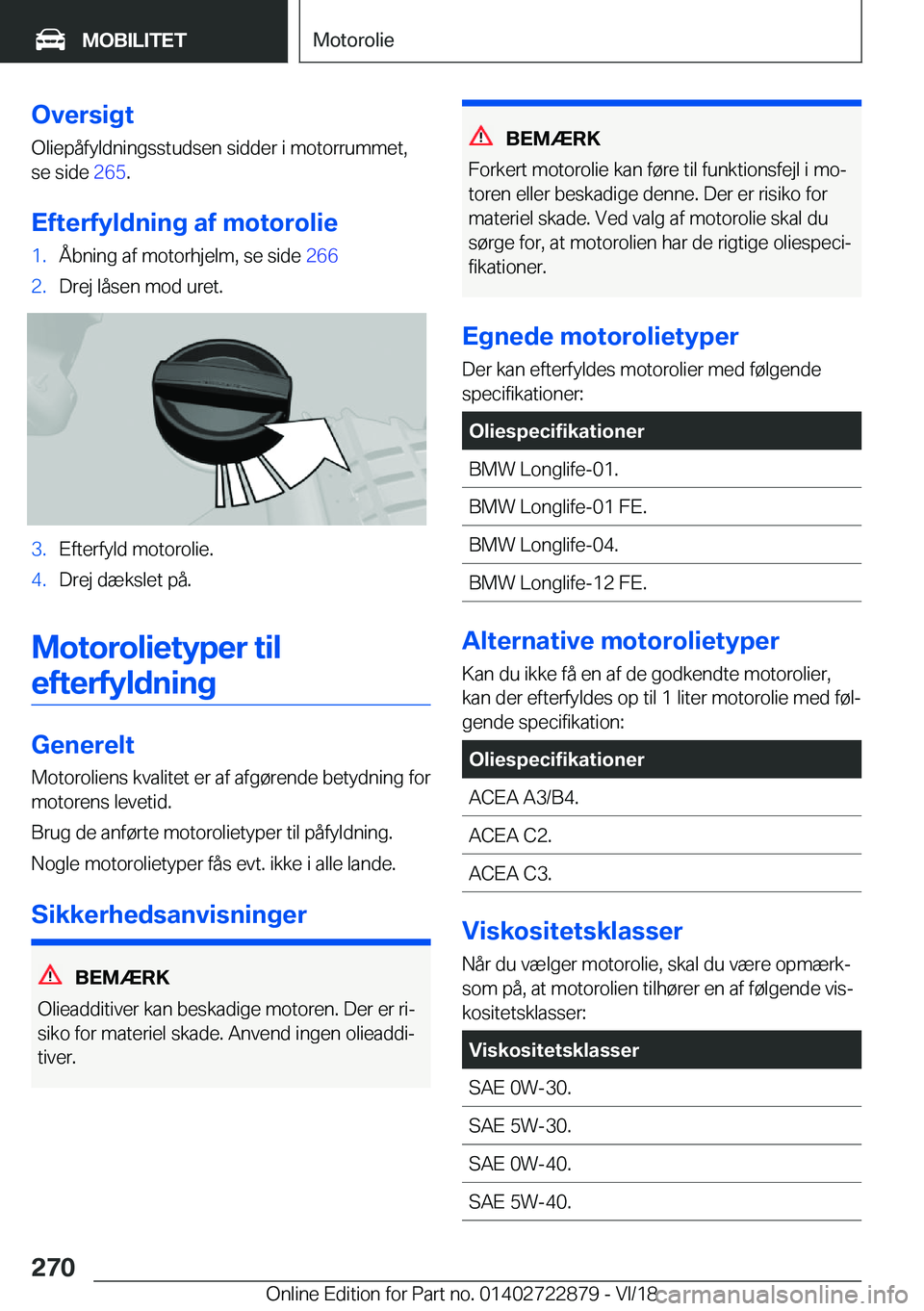 BMW X6 M 2019  InstruktionsbØger (in Danish) �O�v�e�r�s�i�g�t
�O�l�i�e�p�å�f�y�l�d�n�i�n�g�s�s�t�u�d�s�e�n��s�i�d�d�e�r��i��m�o�t�o�r�r�u�m�m�e�t�, �s�e��s�i�d�e� �2�6�5�.
�E�f�t�e�r�f�y�l�d�n�i�n�g��a�f��m�o�t�o�r�o�l�i�e�1�.�Å�b�n�i�n