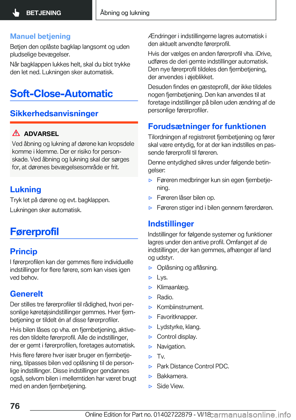 BMW X6 M 2019  InstruktionsbØger (in Danish) �M�a�n�u�e�l��b�e�t�j�e�n�i�n�g�B�e�t�j�e�n��d�e�n��o�p�l�å�s�t�e��b�a�g�k�l�a�p��l�a�n�g�s�o�m�t��o�g��u�d�e�n
�p�l�u�d�s�e�l�i�g�e��b�e�v�æ�g�e�l�s�e�r�.
�N�å�r��b�a�g�k�l�a�p�p�e�n��l�