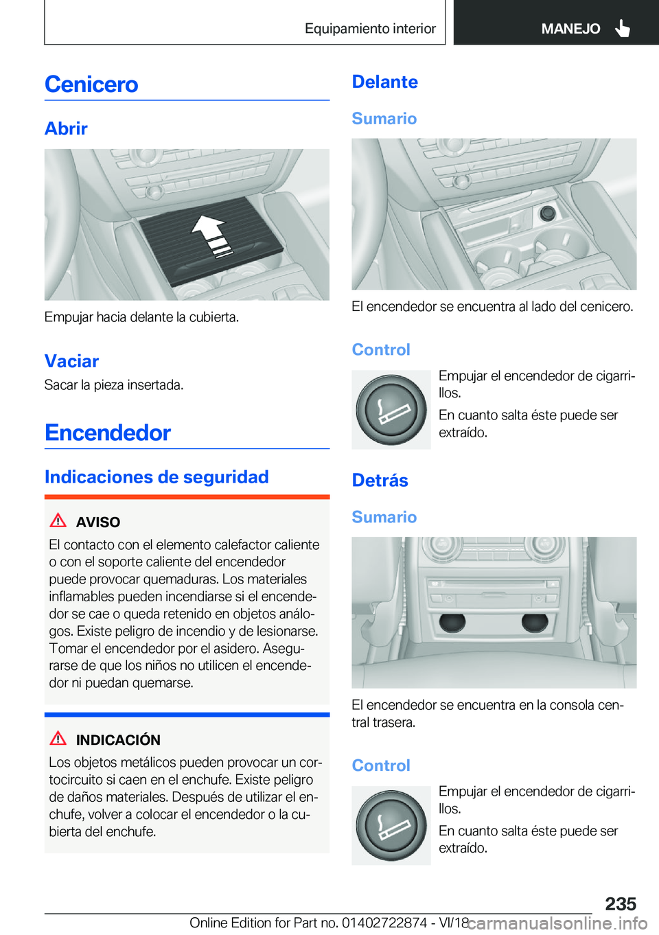 BMW X6 M 2019  Manuales de Empleo (in Spanish) �C�e�n�i�c�e�r�o
�A�b�r�i�r
�E�m�p�u�j�a�r��h�a�c�i�a��d�e�l�a�n�t�e��l�a��c�u�b�i�e�r�t�a�.�V�a�c�i�a�r
�S�a�c�a�r��l�a��p�i�e�z�a��i�n�s�e�r�t�a�d�a�.
�E�n�c�e�n�d�e�d�o�r
�I�n�d�i�c�a�c�i�o�