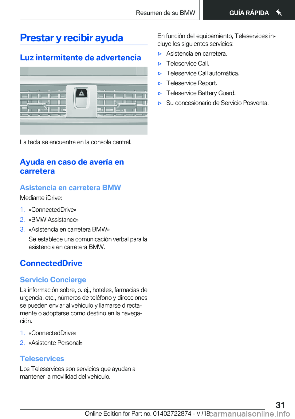 BMW X6 M 2019  Manuales de Empleo (in Spanish) �P�r�e�s�t�a�r��y��r�e�c�i�b�i�r��a�y�u�d�a
�L�u�z��i�n�t�e�r�m�i�t�e�n�t�e��d�e��a�d�v�e�r�t�e�n�c�i�a
�L�a��t�e�c�l�a��s�e��e�n�c�u�e�n�t�r�a��e�n��l�a��c�o�n�s�o�l�a��c�e�n�t�r�a�l�.�A