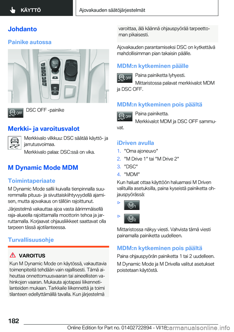 BMW X6 M 2019  Omistajan Käsikirja (in Finnish) �J�o�h�d�a�n�t�o
�P�a�i�n�i�k�e��a�u�t�o�s�s�a
�D�S�C��O�F�F��-�p�a�i�n�i�k�e
�M�e�r�k�k�i�-��j�a��v�a�r�o�i�t�u�s�v�a�l�o�t �M�e�r�k�k�i�v�a�l�o��v�i�l�k�k�u�u�:��D�S�C��s�