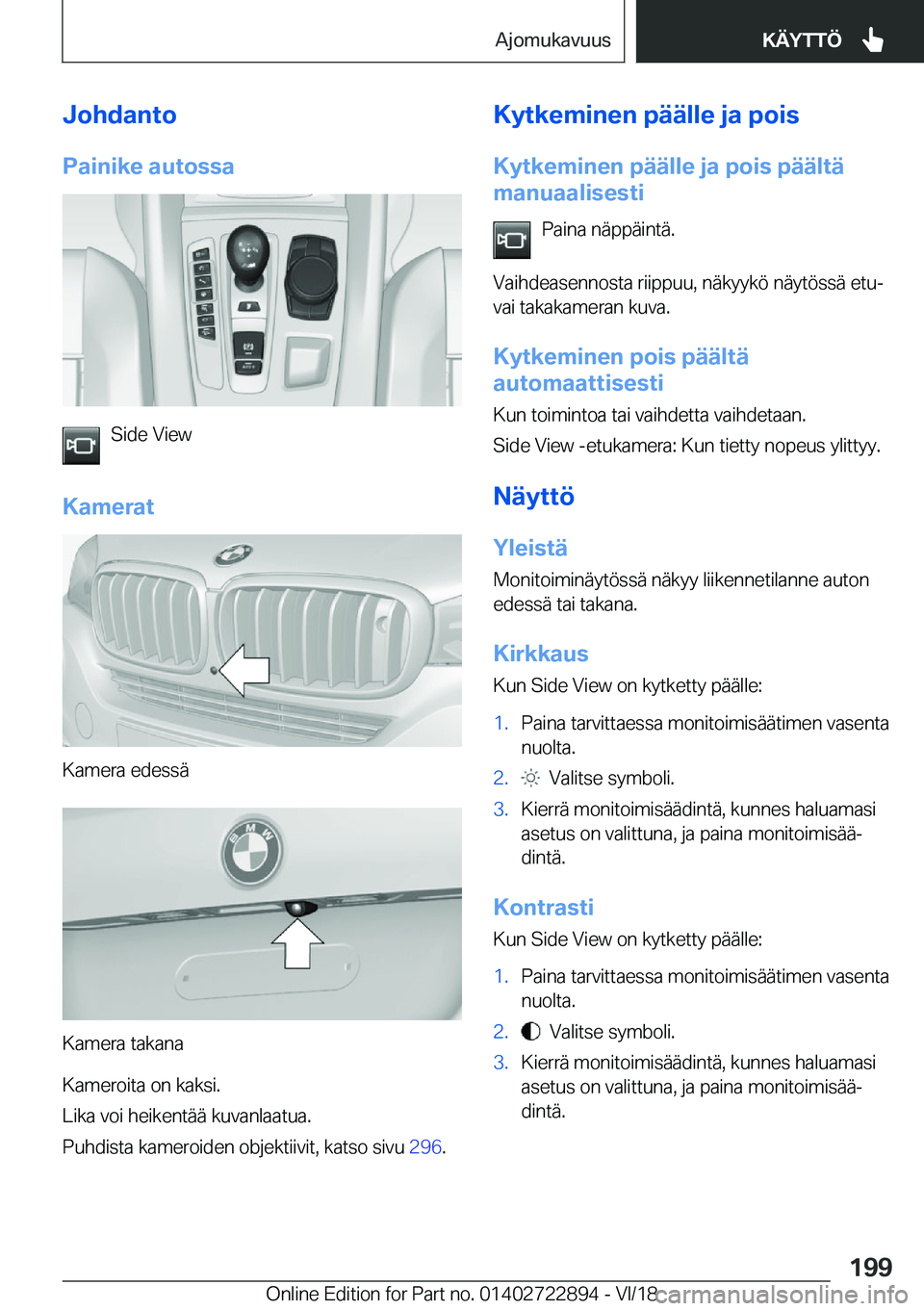 BMW X6 M 2019  Omistajan Käsikirja (in Finnish) �J�o�h�d�a�n�t�o
�P�a�i�n�i�k�e��a�u�t�o�s�s�a
�S�i�d�e��V�i�e�w
�K�a�m�e�r�a�t
�K�a�m�e�r�a��e�d�e�s�s�