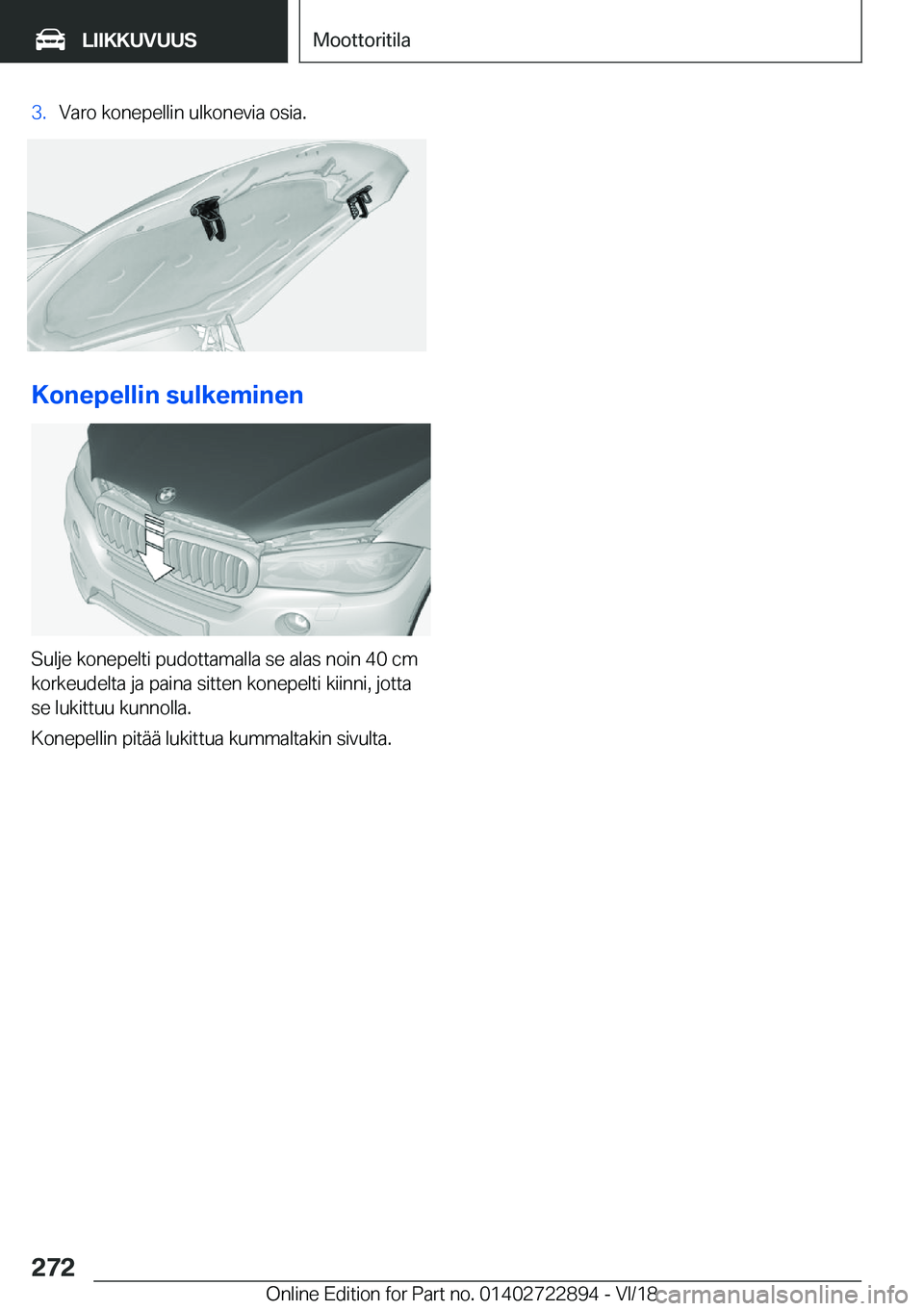 BMW X6 M 2019  Omistajan Käsikirja (in Finnish) �3�.�V�a�r�o��k�o�n�e�p�e�l�l�i�n��u�l�k�o�n�e�v�i�a��o�s�i�a�.
�K�o�n�e�p�e�l�l�i�n��s�u�l�k�e�m�i�n�e�n
�S�u�l�j�e��k�o�n�e�p�e�l�t�i��p�u�d�o�t�t�a�m�a�l�l�a��s�e��a�l�a�s��n�o�i�n��4�0�