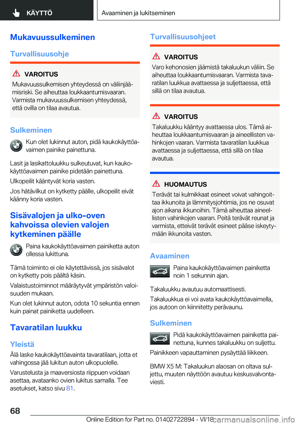 BMW X6 M 2019  Omistajan Käsikirja (in Finnish) �M�u�k�a�v�u�u�s�s�u�l�k�e�m�i�n�e�n
�T�u�r�v�a�l�l�i�s�u�u�s�o�h�j�e
�V�A�R�O�I�T�U�S
�M�u�k�a�v�u�u�s�s�u�l�k�e�m�i�s�e�n��y�h�t�e�y�d�e�s�s�