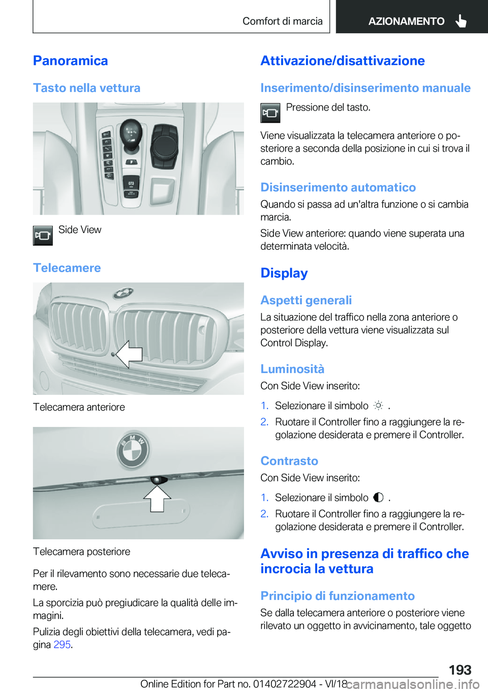 BMW X6 M 2019  Libretti Di Uso E manutenzione (in Italian) �P�a�n�o�r�a�m�i�c�a�T�a�s�t�o��n�e�l�l�a��v�e�t�t�u�r�a
�S�i�d�e��V�i�e�w
�T�e�l�e�c�a�m�e�r�e
�T�e�l�e�c�a�m�e�r�a��a�n�t�e�r�i�o�r�e
�T�e�l�e�c�a�m�e�r�a��p�o�s�t�e�r�i�o�r�e
�P�e�r��i�l��r�