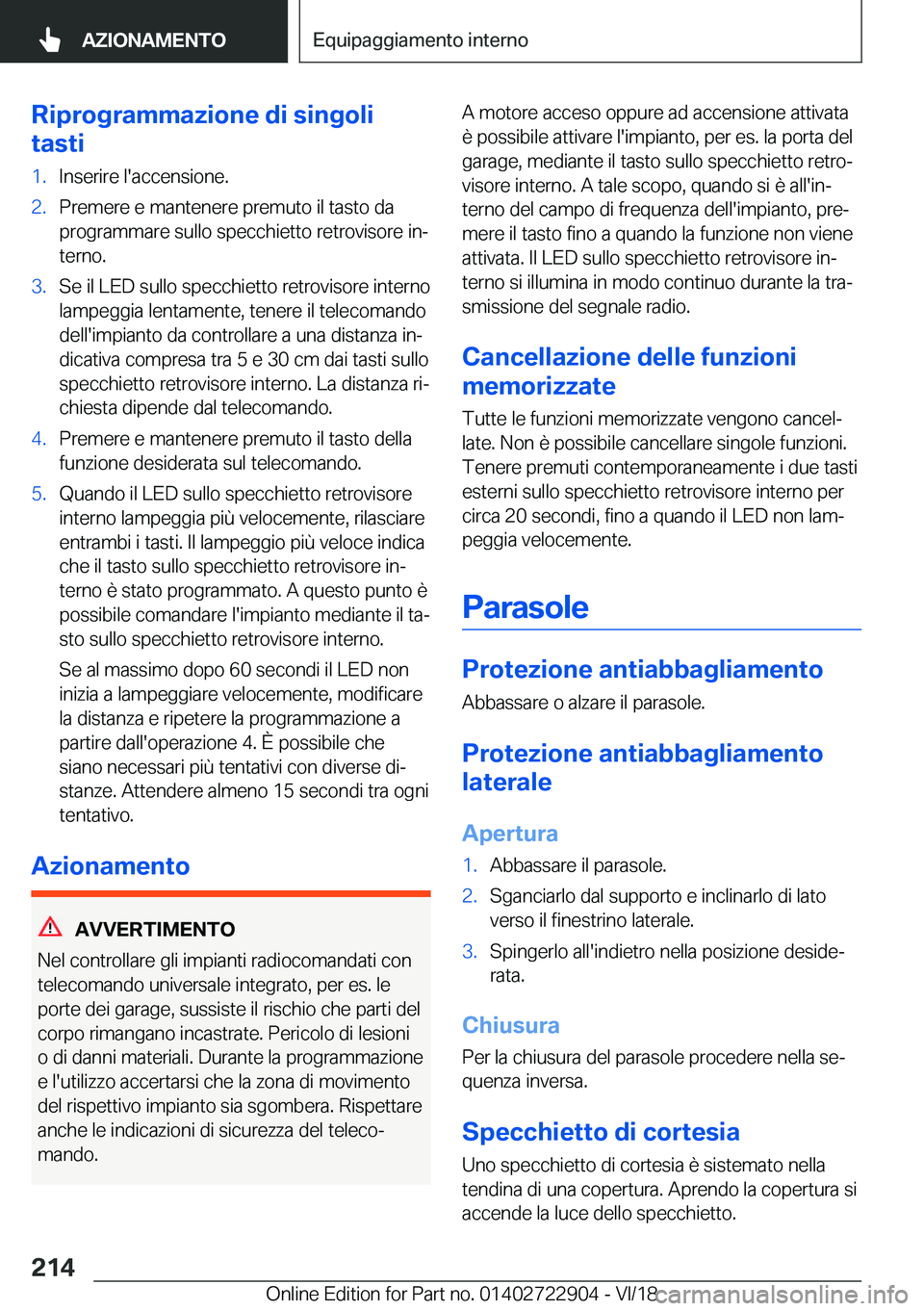 BMW X6 M 2019  Libretti Di Uso E manutenzione (in Italian) �R�i�p�r�o�g�r�a�m�m�a�z�i�o�n�e��d�i��s�i�n�g�o�l�i
�t�a�s�t�i�1�.�I�n�s�e�r�i�r�e��l�'�a�c�c�e�n�s�i�o�n�e�.�2�.�P�r�e�m�e�r�e��e��m�a�n�t�e�n�e�r�e��p�r�e�m�u�t�o��i�l��t�a�s�t�o��d�a 