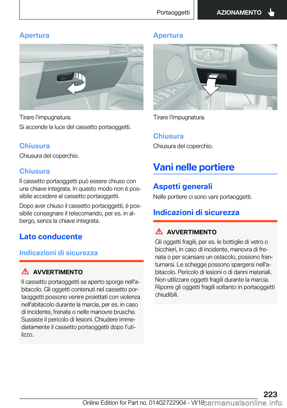 BMW X6 M 2019  Libretti Di Uso E manutenzione (in Italian) �A�p�e�r�t�u�r�a
�T�i�r�a�r�e��l�'�i�m�p�u�g�n�a�t�u�r�a�.
�S�i��a�c�c�e�n�d�e��l�a��l�u�c�e��d�e�l��c�a�s�s�e�t�t�o��p�o�r�t�a�o�g�g�e�t�t�i�.
�C�h�i�u�s�u�r�a
�C�h�i�u�s�u�r�a��d�e�l��c
