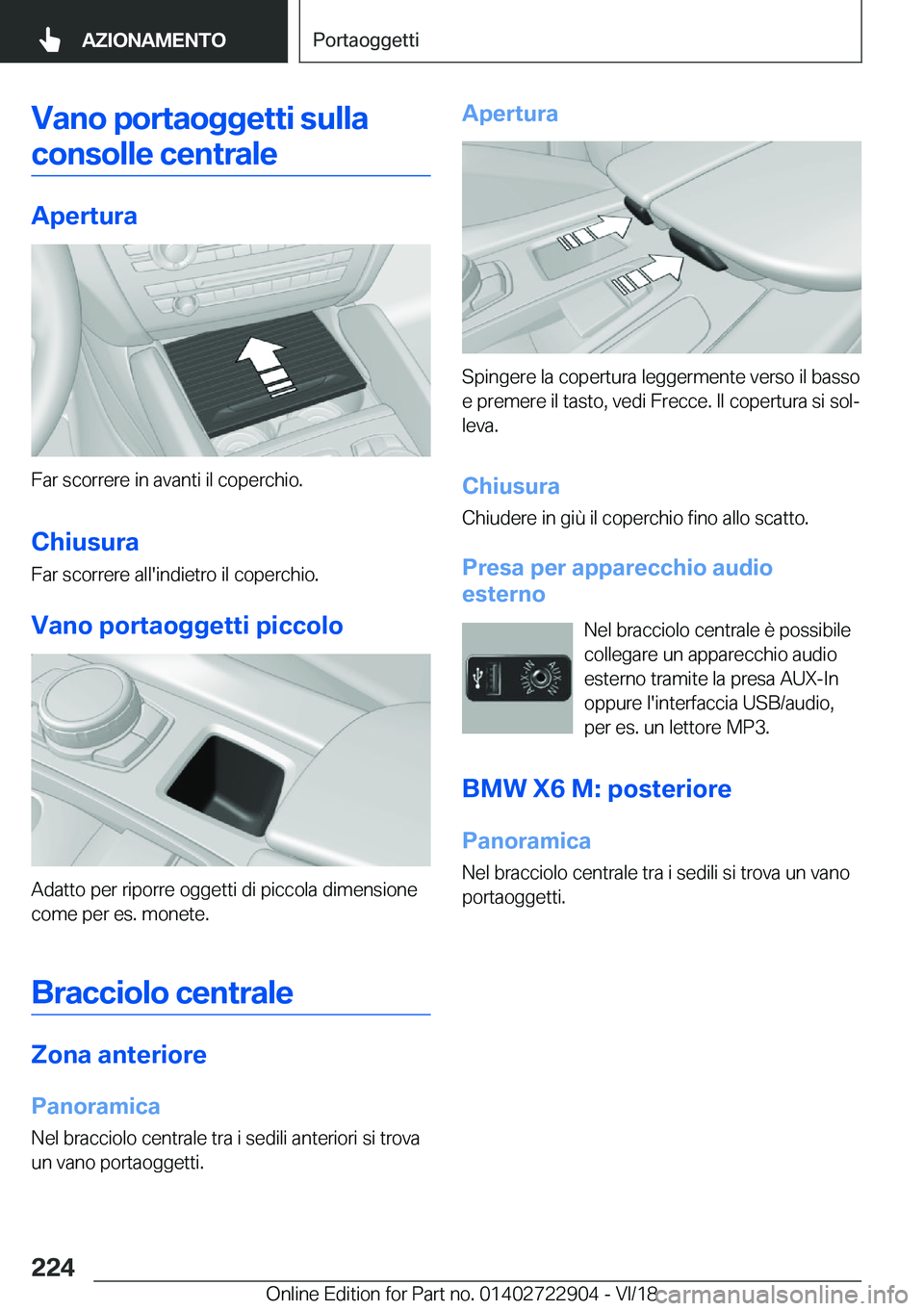 BMW X6 M 2019  Libretti Di Uso E manutenzione (in Italian) �V�a�n�o��p�o�r�t�a�o�g�g�e�t�t�i��s�u�l�l�a�c�o�n�s�o�l�l�e��c�e�n�t�r�a�l�e
�A�p�e�r�t�u�r�a
�F�a�r��s�c�o�r�r�e�r�e��i�n��a�v�a�n�t�i��i�l��c�o�p�e�r�c�h�i�o�.
�C�h�i�u�s�u�r�a�F�a�r��s�c�
