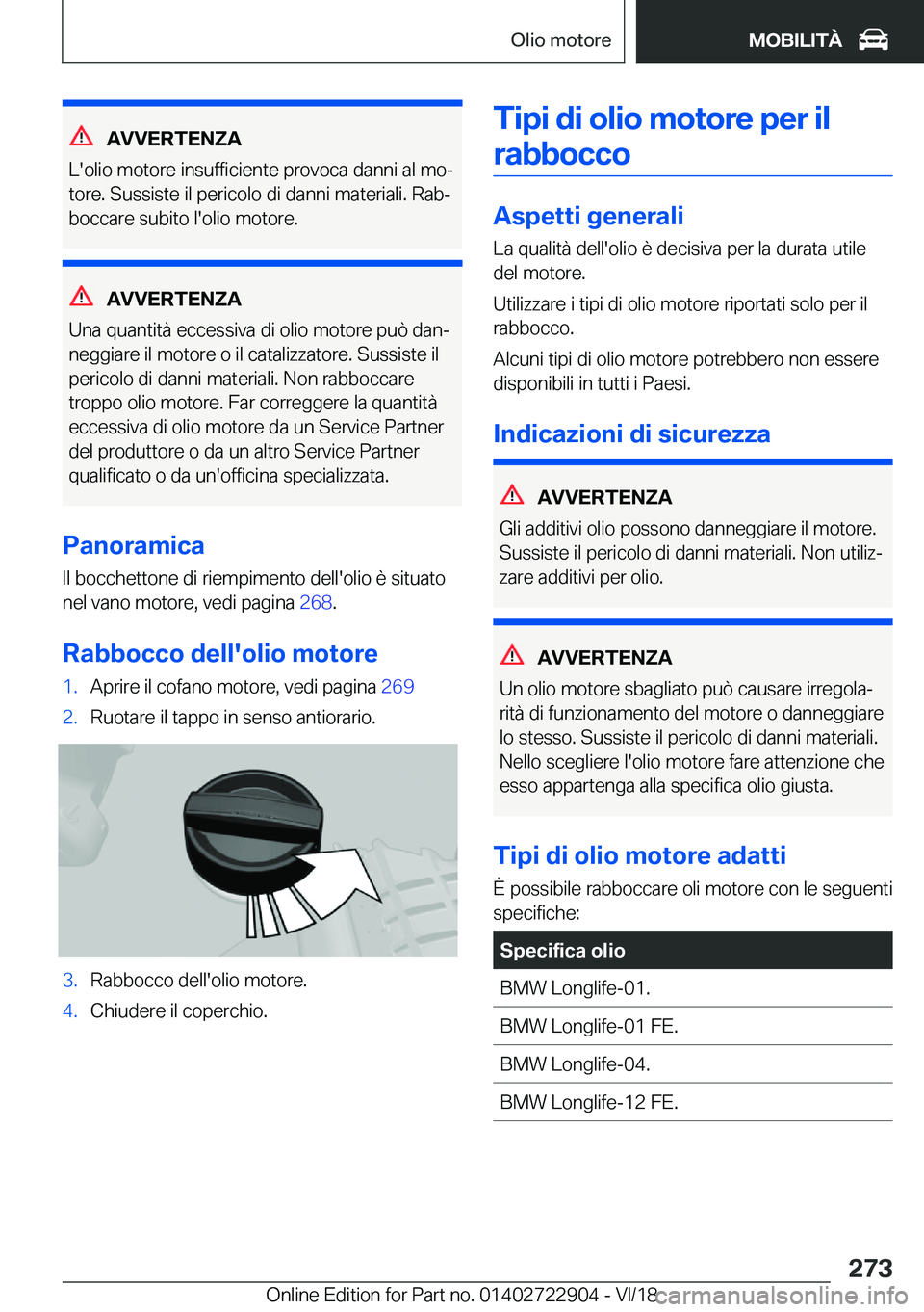 BMW X6 M 2019  Libretti Di Uso E manutenzione (in Italian) �A�V�V�E�R�T�E�N�Z�A
�L�'�o�l�i�o��m�o�t�o�r�e��i�n�s�u�f�f�i�c�i�e�n�t�e��p�r�o�v�o�c�a��d�a�n�n�i��a�l��m�oj �t�o�r�e�.��S�u�s�s�i�s�t�e��i�l��p�e�r�i�c�o�l�o��d�i��d�a�n�n�i��m�a�t