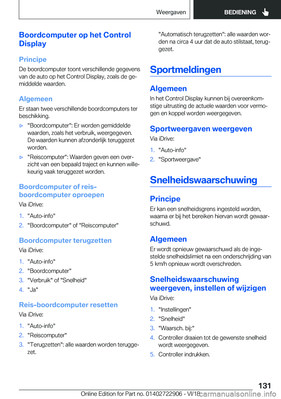 BMW X6 M 2019  Instructieboekjes (in Dutch) �B�o�o�r�d�c�o�m�p�u�t�e�r��o�p��h�e�t��C�o�n�t�r�o�l
�D�i�s�p�l�a�y
�P�r�i�n�c�i�p�e�D�e��b�o�o�r�d�c�o�m�p�u�t�e�r��t�o�o�n�t��v�e�r�s�c�h�i�l�l�e�n�d�e��g�e�g�e�v�e�n�s�v�a�n��d�e��a�u�t�o