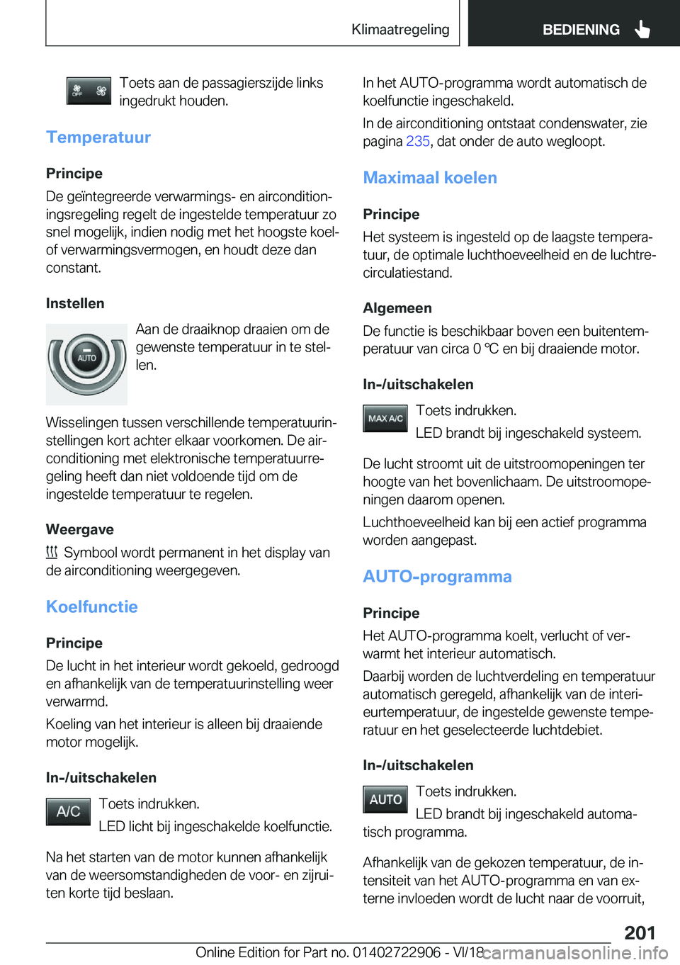BMW X6 M 2019  Instructieboekjes (in Dutch) �T�o�e�t�s��a�a�n��d�e��p�a�s�s�a�g�i�e�r�s�z�i�j�d�e��l�i�n�k�s
�i�n�g�e�d�r�u�k�t��h�o�u�d�e�n�.
�T�e�m�p�e�r�a�t�u�u�r
�P�r�i�n�c�i�p�e
�D�e��g�e�