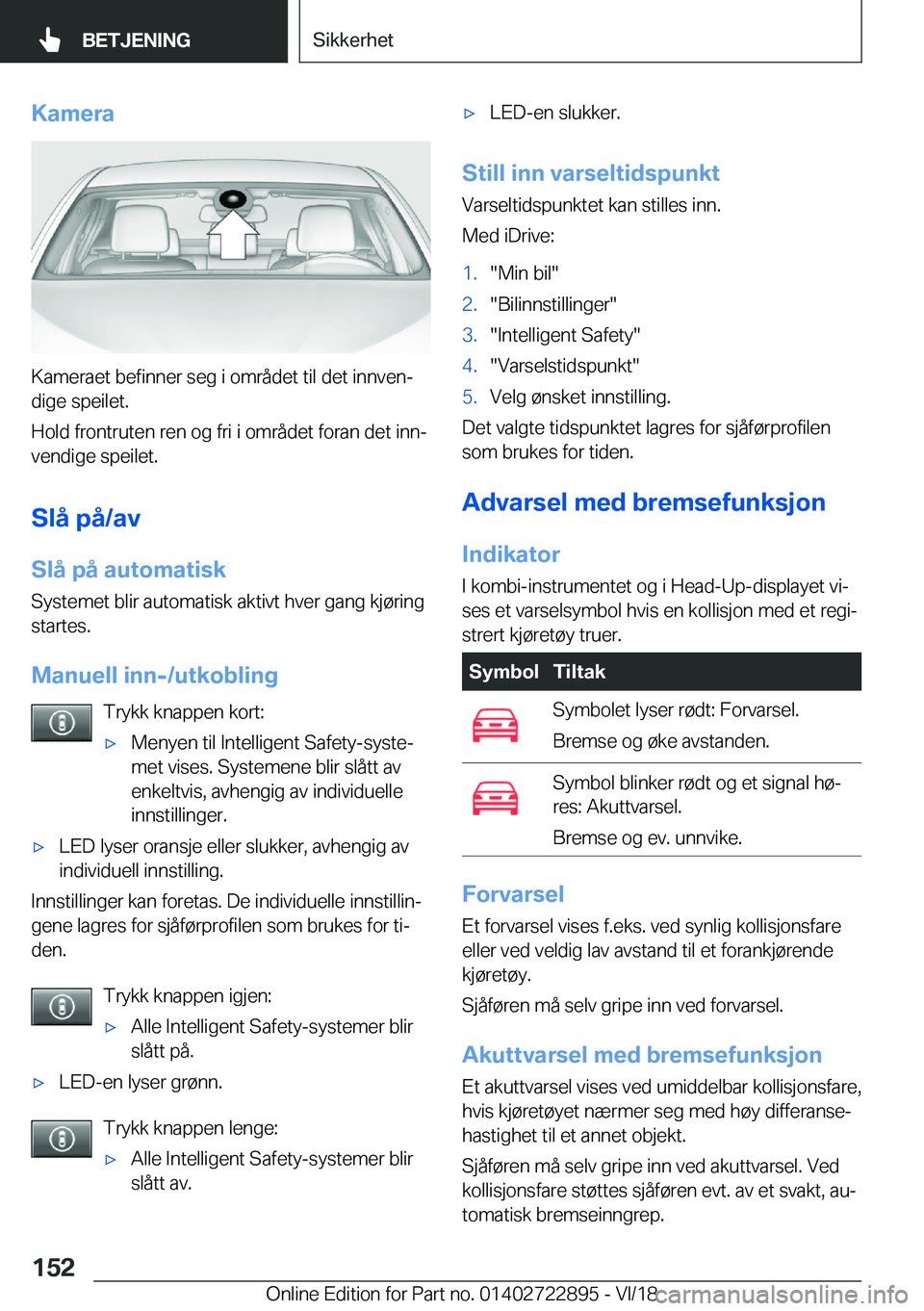 BMW X6 M 2019  InstruksjonsbØker (in Norwegian) �K�a�m�e�r�a
�K�a�m�e�r�a�e�t��b�e�f�i�n�n�e�r��s�e�g��i��o�m�r�å�d�e�t��t�i�l��d�e�t��i�n�n�v�e�nj�d�i�g�e��s�p�e�i�l�e�t�.
�H�o�l�d��f�r�o�n�t�r�u�t�e�n��r�e�n��o�g��f�r�i��i��o�m�r�