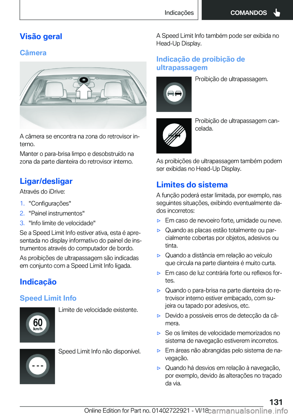 BMW X6 M 2019  Manual do condutor (in Portuguese) �V�i�s�ã�o��g�e�r�a�l
�C�â�m�e�r�a
�A��c�â�m�e�r�a��s�e��e�n�c�o�n�t�r�a��n�a��z�o�n�a��d�o��r�e�t�r�o�v�i�s�o�r��i�nª �t�e�r�n�o�.
�M�a�n�t�e�r��o��p�a�r�a�-�b�r�i�s�a��l�i�m�p�o��e