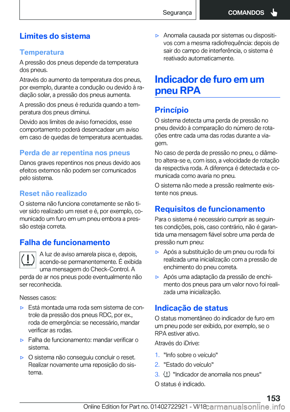 BMW X6 M 2019  Manual do condutor (in Portuguese) �L�i�m�i�t�e�s��d�o��s�i�s�t�e�m�a
�T�e�m�p�e�r�a�t�u�r�a �A��p�r�e�s�s�ã�o��d�o�s��p�n�e�u�s��d�e�p�e�n�d�e��d�a��t�e�m�p�e�r�a�t�u�r�a�d�o�s��p�n�e�u�s�.
�A�t�r�a�v�é�s��d�o��a�u�m�e�n�