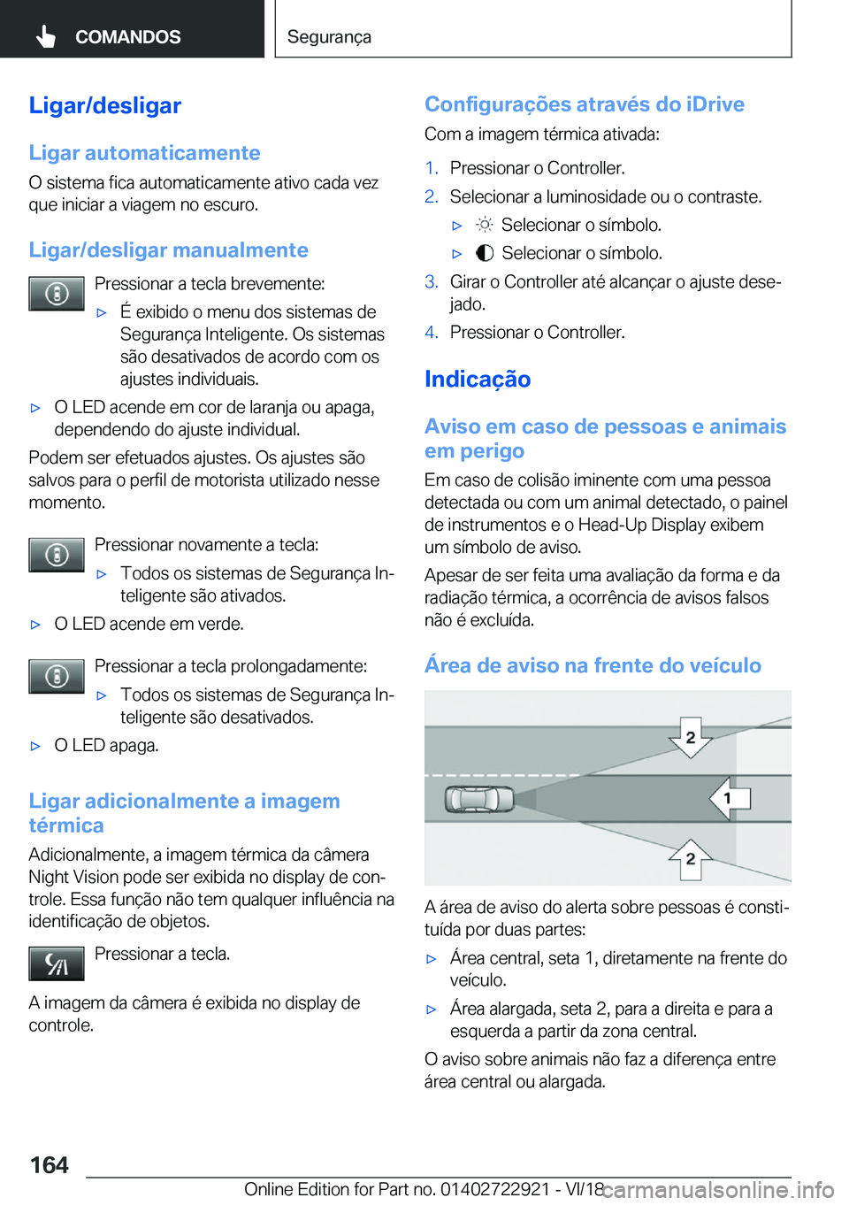 BMW X6 M 2019  Manual do condutor (in Portuguese) �L�i�g�a�r�/�d�e�s�l�i�g�a�r
�L�i�g�a�r��a�u�t�o�m�a�t�i�c�a�m�e�n�t�e �O��s�i�s�t�e�m�a��f�i�c�a��a�u�t�o�m�a�t�i�c�a�m�e�n�t�e��a�t�i�v�o��c�a�d�a��v�e�z�q�u�e��i�n�i�c�i�a�r��a��v�i�a�g�e