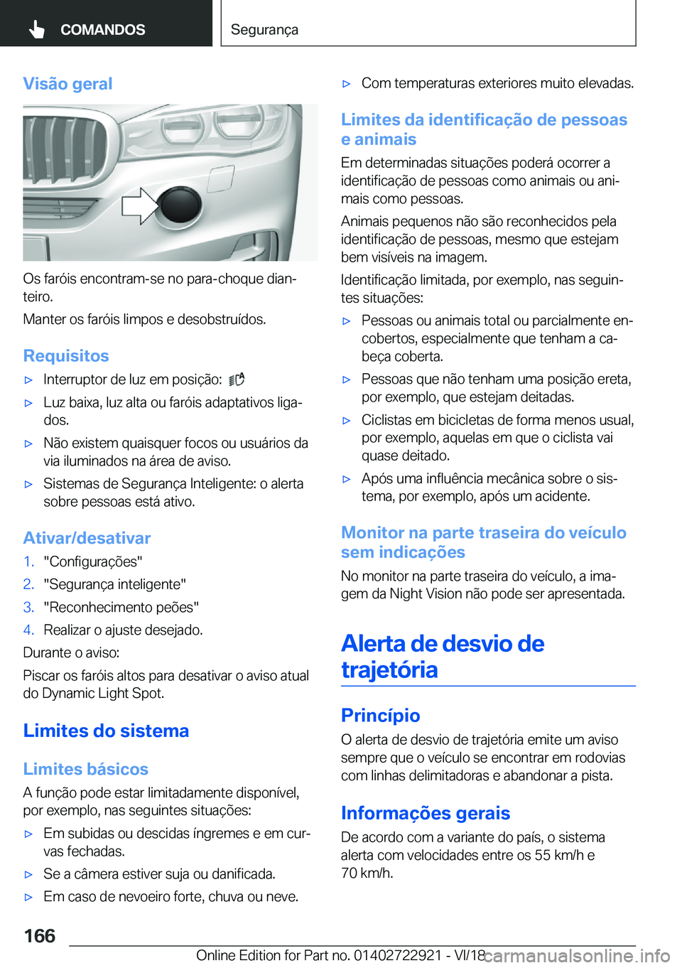 BMW X6 M 2019  Manual do condutor (in Portuguese) �V�i�s�ã�o��g�e�r�a�l
�O�s��f�a�r�ó�i�s��e�n�c�o�n�t�r�a�m�-�s�e��n�o��p�a�r�a�-�c�h�o�q�u�e��d�i�a�nª
�t�e�i�r�o�.
�M�a�n�t�e�r��o�s��f�a�r�ó�i�s��l�i�m�p�o�s��e��d�e�s�o�b�s�t�r�u�