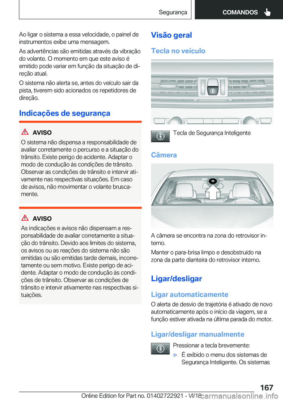 BMW X6 M 2019  Manual do condutor (in Portuguese) �A�o��l�i�g�a�r��o��s�i�s�t�e�m�a��a��e�s�s�a��v�e�l�o�c�i�d�a�d�e�,��o��p�a�i�n�e�l��d�e�i�n�s�t�r�u�m�e�n�t�o�s��e�x�i�b�e��u�m�a��m�e�n�s�a�g�e�m�.
�A�s��a�d�v�e�r�t�ê�n�c�i�a�s��s�