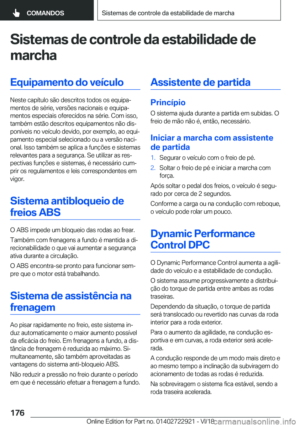 BMW X6 M 2019  Manual do condutor (in Portuguese) �S�i�s�t�e�m�a�s��d�e��c�o�n�t�r�o�l�e��d�a��e�s�t�a�b�i�l�i�d�a�d�e��d�e
�m�a�r�c�h�a�E�q�u�i�p�a�m�e�n�t�o��d�o��v�e�
