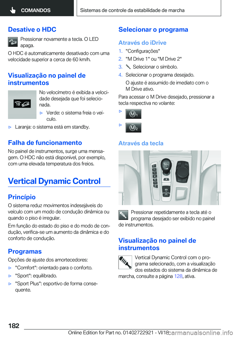 BMW X6 M 2019  Manual do condutor (in Portuguese) �D�e�s�a�t�i�v�e��o��H�D�C�P�r�e�s�s�i�o�n�a�r��n�o�v�a�m�e�n�t�e��a��t�e�c�l�a�.��O��L�E�D
�a�p�a�g�a�.
�O��H�D�C��é��a�u�t�o�m�a�t�i�c�a�m�e�n�t�e��d�e�s�a�t�i�v�a�d�o��c�o�m��u�m�a
�v