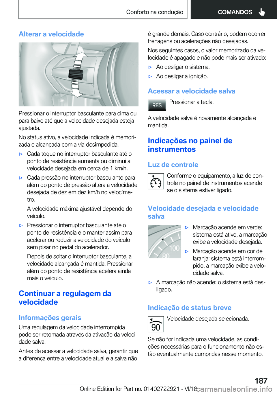 BMW X6 M 2019  Manual do condutor (in Portuguese) �A�l�t�e�r�a�r��a��v�e�l�o�c�i�d�a�d�e
�P�r�e�s�s�i�o�n�a�r��o��i�n�t�e�r�r�u�p�t�o�r��b�a�s�c�u�l�a�n�t�e��p�a�r�a��c�i�m�a��o�u�p�a�r�a��b�a�i�x�o��a�t�é��q�u�e��a��v�e�l�o�c�i�d�a�d�e