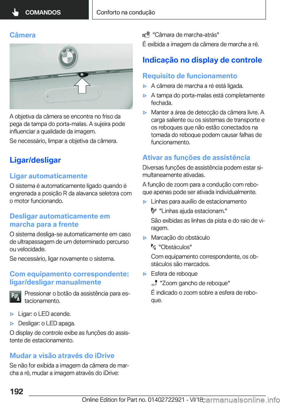 BMW X6 M 2019  Manual do condutor (in Portuguese) �C�â�m�e�r�a
�A��o�b�j�e�t�i�v�a��d�a��c�â�m�e�r�a��s�e��e�n�c�o�n�t�r�a��n�o��f�r�i�s�o��d�a�p�e�g�a��d�a��t�a�m�p�a��d�o��p�o�r�t�a�-�m�a�l�a�s�.��A��s�u�j�e�i�r�a��p�o�d�e
�i�n�f�l