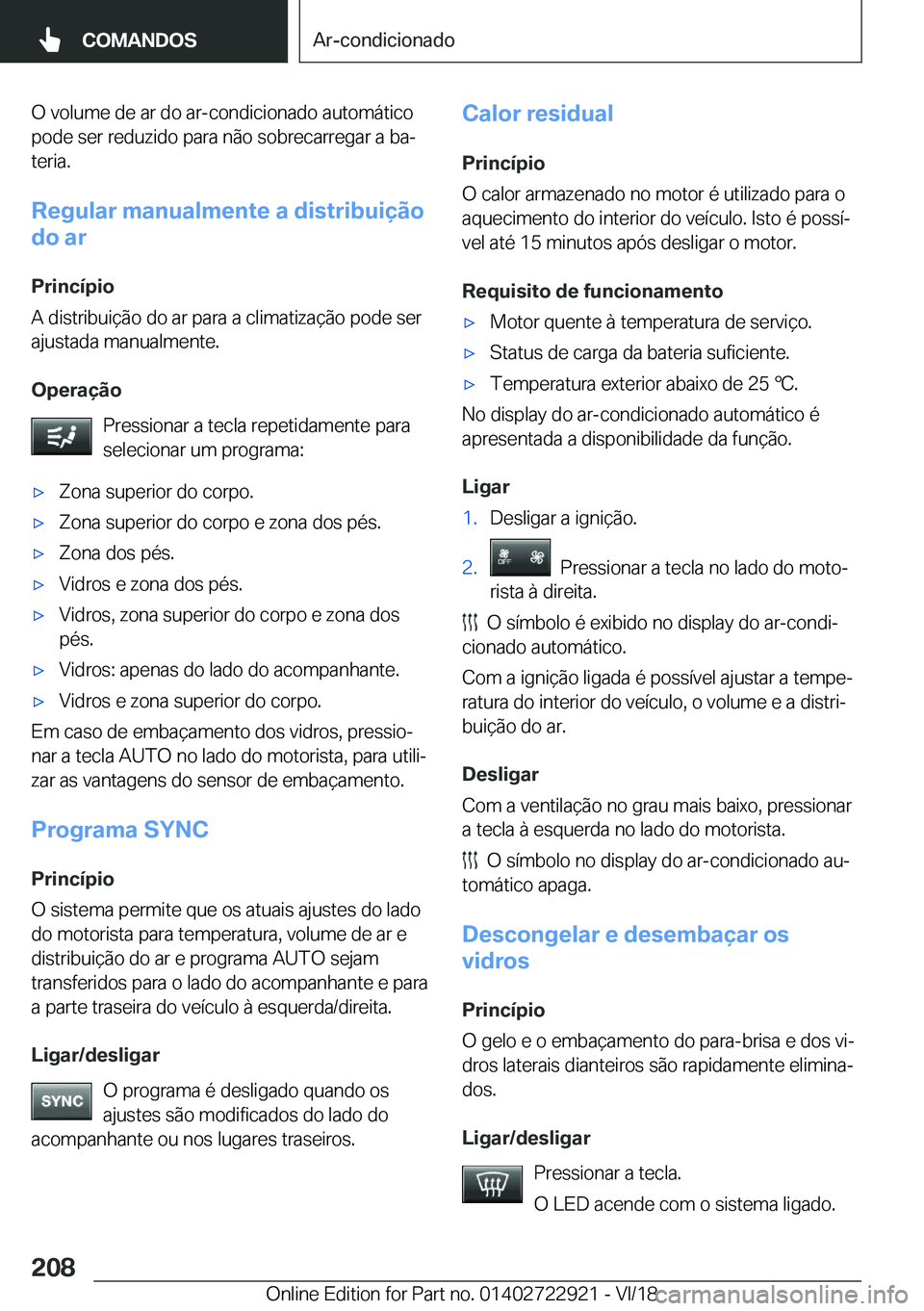 BMW X6 M 2019  Manual do condutor (in Portuguese) �O��v�o�l�u�m�e��d�e��a�r��d�o��a�r�-�c�o�n�d�i�c�i�o�n�a�d�o��a�u�t�o�m�á�t�i�c�o
�p�o�d�e��s�e�r��r�e�d�u�z�i�d�o��p�a�r�a��n�ã�o��s�o�b�r�e�c�a�r�r�e�g�a�r��a��b�aª
�t�e�r�i�a�.
�R