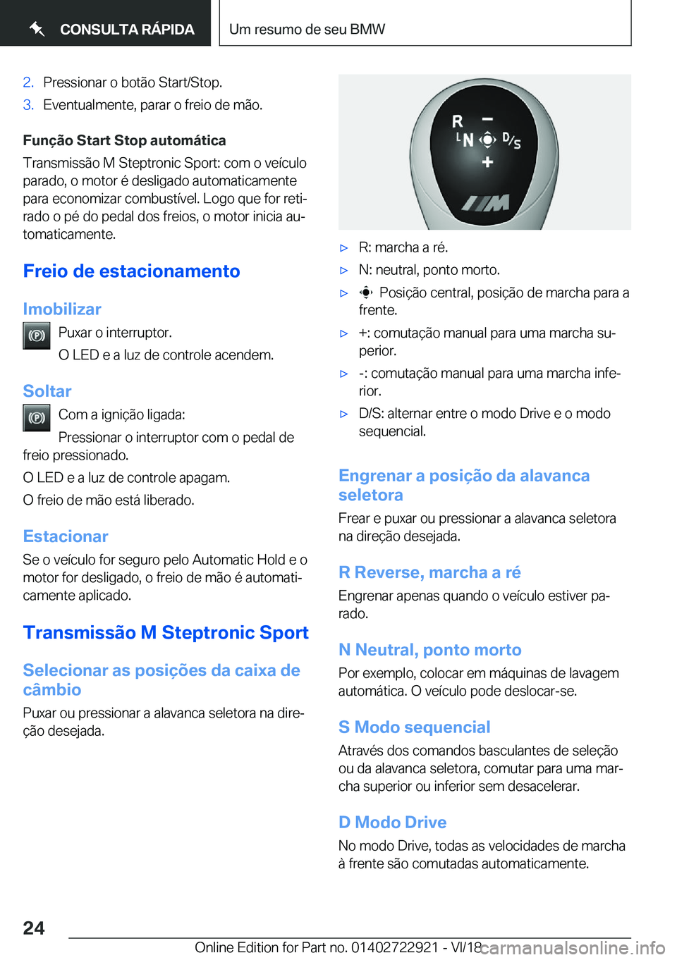 BMW X6 M 2019  Manual do condutor (in Portuguese) �2�.�P�r�e�s�s�i�o�n�a�r��o��b�o�t�ã�o��S�t�a�r�t�/�S�t�o�p�.�3�.�E�v�e�n�t�u�a�l�m�e�n�t�e�,��p�a�r�a�r��o��f�r�e�i�o��d�e��m�ã�o�.
�F�u�n�