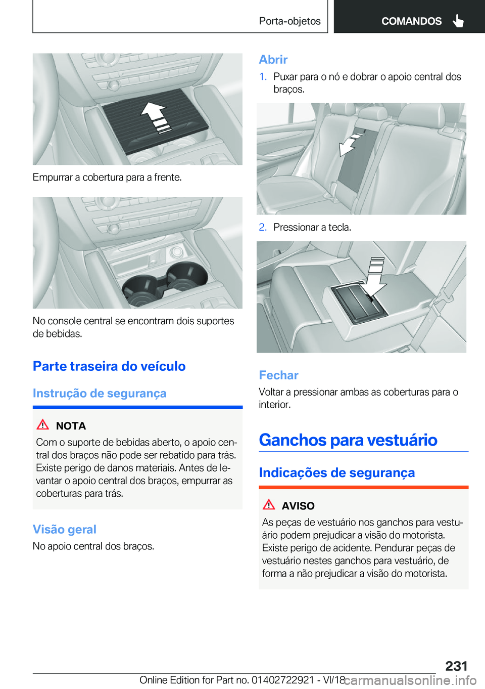 BMW X6 M 2019  Manual do condutor (in Portuguese) �E�m�p�u�r�r�a�r��a��c�o�b�e�r�t�u�r�a��p�a�r�a��a��f�r�e�n�t�e�.
�N�o��c�o�n�s�o�l�e��c�e�n�t�r�a�l��s�e��e�n�c�o�n�t�r�a�m��d�o�i�s��s�u�p�o�r�t�e�s
�d�e��b�e�b�i�d�a�s�.
�P�a�r�t�e��t�