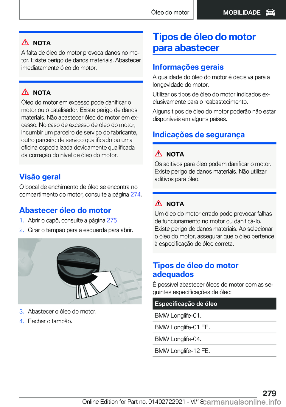 BMW X6 M 2019  Manual do condutor (in Portuguese) �N�O�T�A
�A��f�a�l�t�a��d�e��ó�l�e�o��d�o��m�o�t�o�r��p�r�o�v�o�c�a��d�a�n�o�s��n�o��m�oª �t�o�r�.��E�x�i�s�t�e��p�e�r�i�g�o��d�e��d�a�n�o�s��m�a�t�e�r�i�a�i�s�.��A�b�a�s�t�e�c�e�r
�