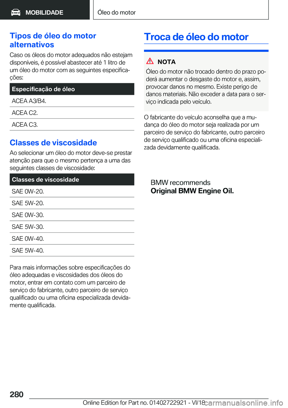 BMW X6 M 2019  Manual do condutor (in Portuguese) �T�i�p�o�s��d�e��ó�l�e�o��d�o��m�o�t�o�r
�a�l�t�e�r�n�a�t�i�v�o�s
�C�a�s�o��o�s��ó�l�e�o�s��d�o��m�o�t�o�r��a�d�e�q�u�a�d�o�s��n�ã�o��e�s�t�e�j�a�m
�d�i�s�p�o�n�