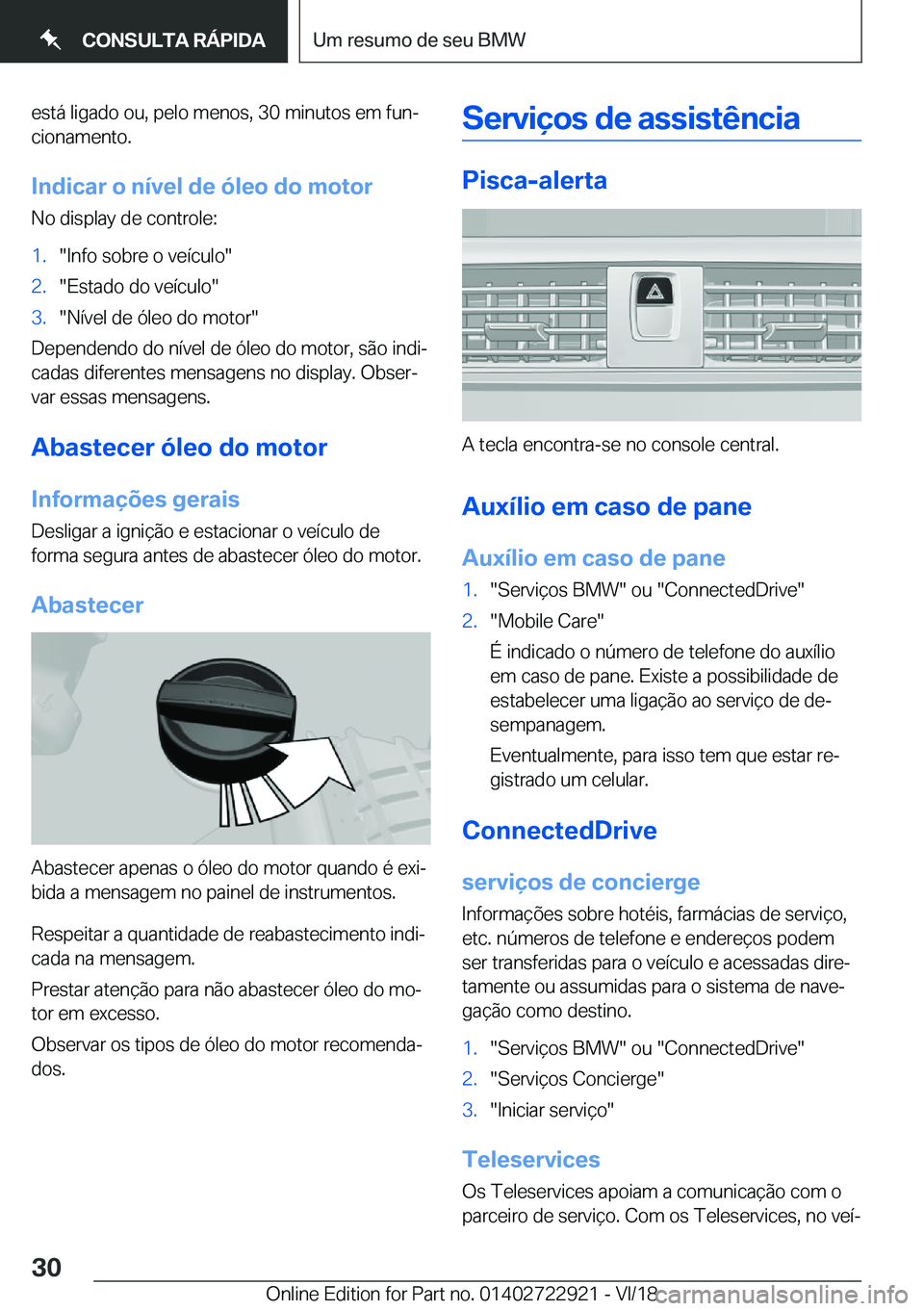BMW X6 M 2019  Manual do condutor (in Portuguese) �e�s�t�á��l�i�g�a�d�o��o�u�,��p�e�l�o��m�e�n�o�s�,��3�0��m�i�n�u�t�o�s��e�m��f�u�nª
�c�i�o�n�a�m�e�n�t�o�.
�I�n�d�i�c�a�r��o��n�