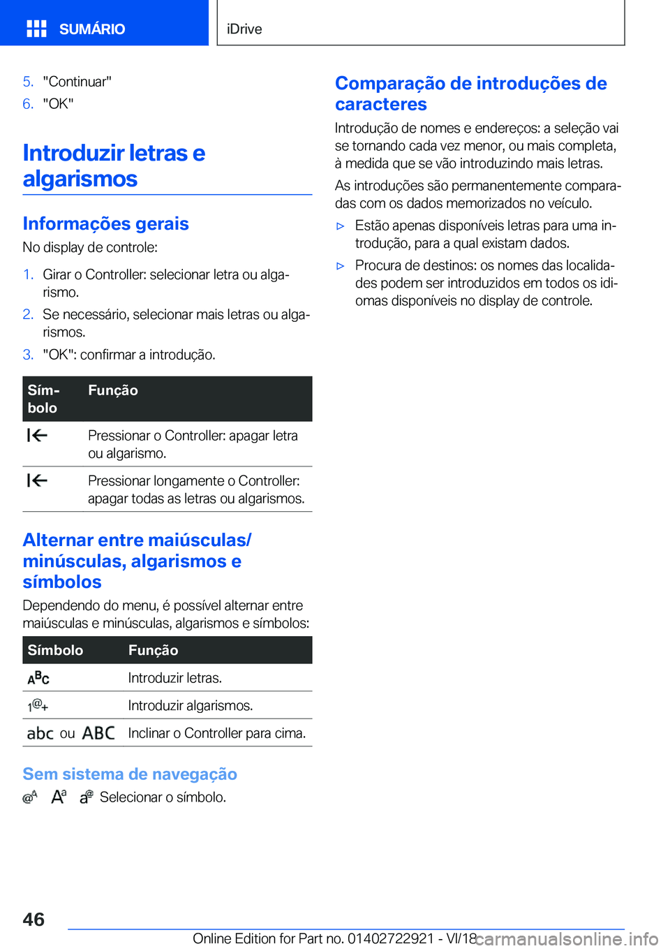 BMW X6 M 2019  Manual do condutor (in Portuguese) �5�.��C�o�n�t�i�n�u�a�r��6�.��O�K�
�I�n�t�r�o�d�u�z�i�r��l�e�t�r�a�s��e�a�l�g�a�r�i�s�m�o�s
�I�n�f�o�r�m�a�