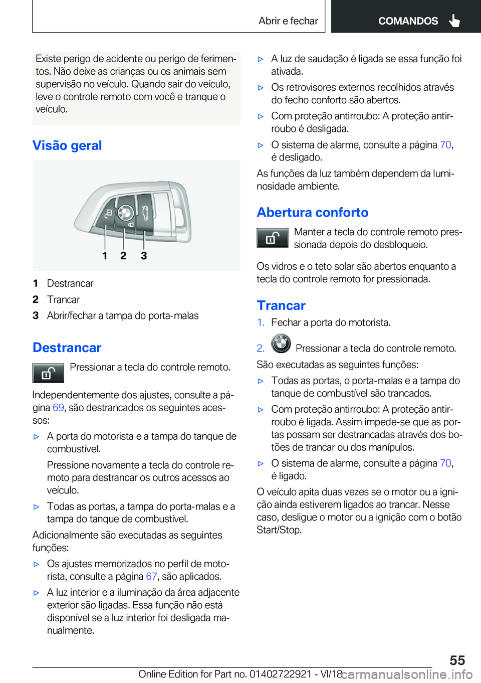 BMW X6 M 2019  Manual do condutor (in Portuguese) �E�x�i�s�t�e��p�e�r�i�g�o��d�e��a�c�i�d�e�n�t�e��o�u��p�e�r�i�g�o��d�e��f�e�r�i�m�e�nª�t�o�s�.��N�ã�o��d�e�i�x�e��a�s��c�r�i�a�n�