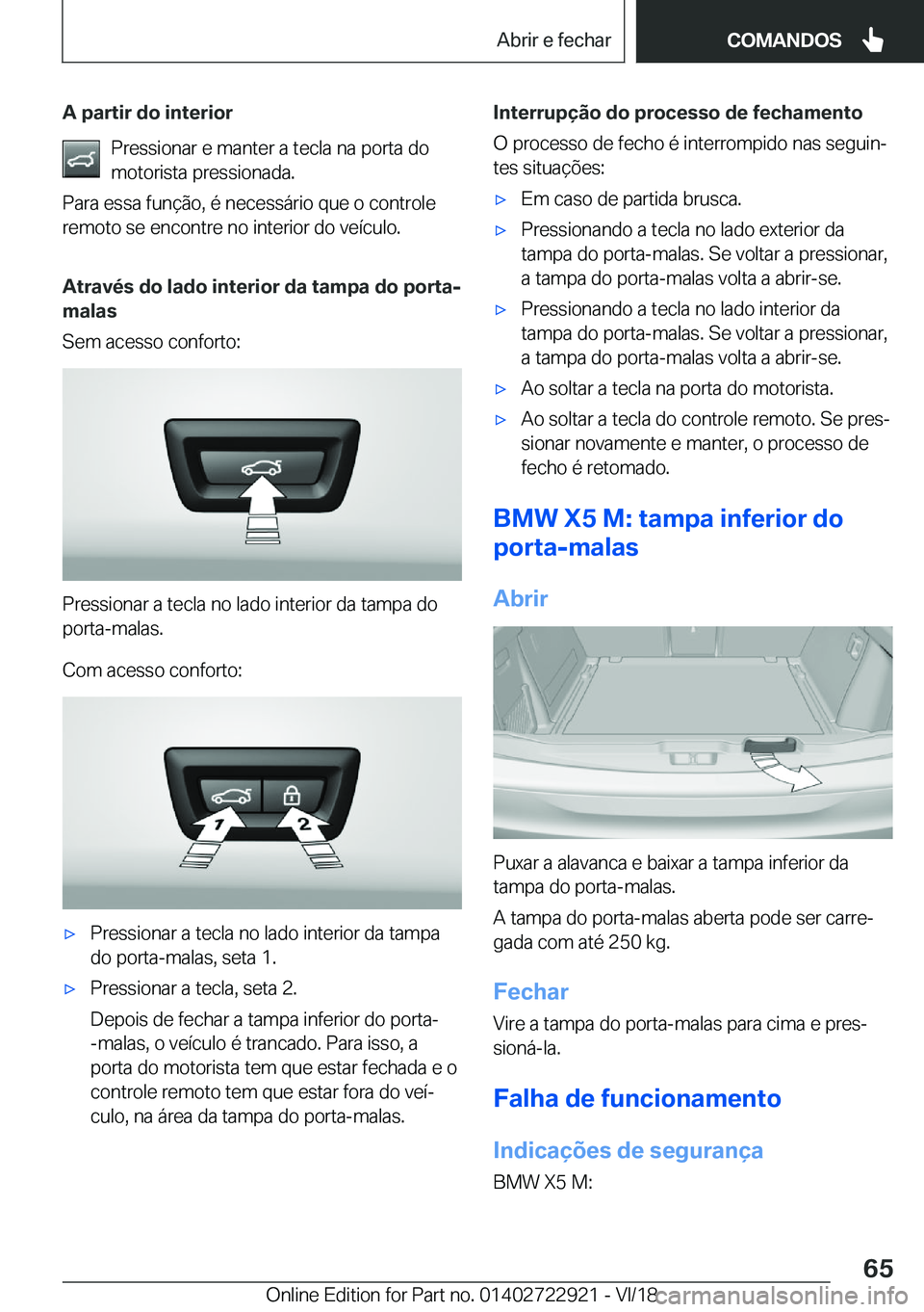 BMW X6 M 2019  Manual do condutor (in Portuguese) �A��p�a�r�t�i�r��d�o��i�n�t�e�r�i�o�r�P�r�e�s�s�i�o�n�a�r��e��m�a�n�t�e�r��a��t�e�c�l�a��n�a��p�o�r�t�a��d�o
�m�o�t�o�r�i�s�t�a��p�r�e�s�s�i�o�n�a�d�a�.
�P�a�r�a��e�s�s�a��f�u�n�