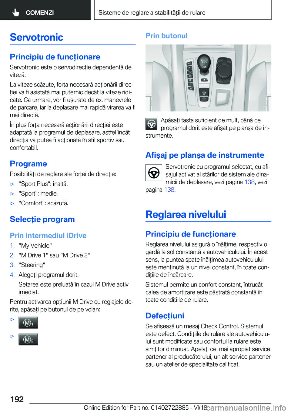 BMW X6 M 2019  Ghiduri De Utilizare (in Romanian) �S�e�r�v�o�t�r�o�n�i�c
�P�r�i�n�c�i�p�i�u��d�e��f�u�n�c�i�o�n�a�r�e
�S�e�r�v�o�t�r�o�n�i�c��e�s�t�e��o��s�e�r�v�o�d�i�r�e�c*�i�e��d�e�p�e�n�d�e�n�t�