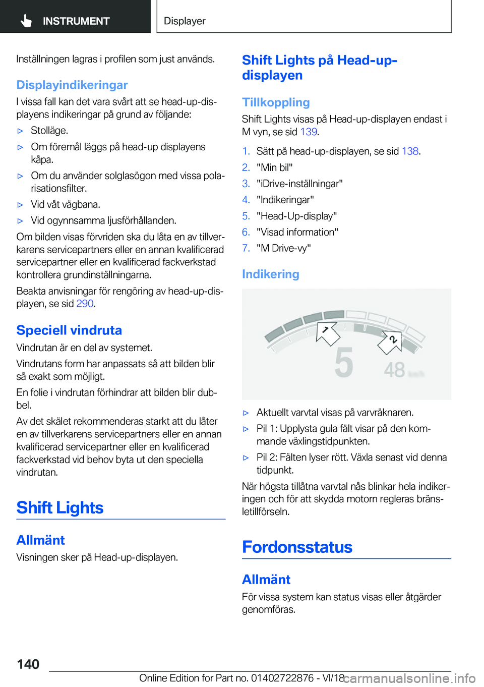 BMW X6 M 2019  InstruktionsbÖcker (in Swedish) �I�n�s�t�ä�l�l�n�i�n�g�e�n��l�a�g�r�a�s��i��p�r�o�f�i�l�e�n��s�o�m��j�u�s�t��a�n�v�ä�n�d�s�.
�D�i�s�p�l�a�y�i�n�d�i�k�e�r�i�n�g�a�r
�I��v�i�s�s�a��f�a�l�l��k�a�n��d�e�t��v�a�r�a��s�v�å�