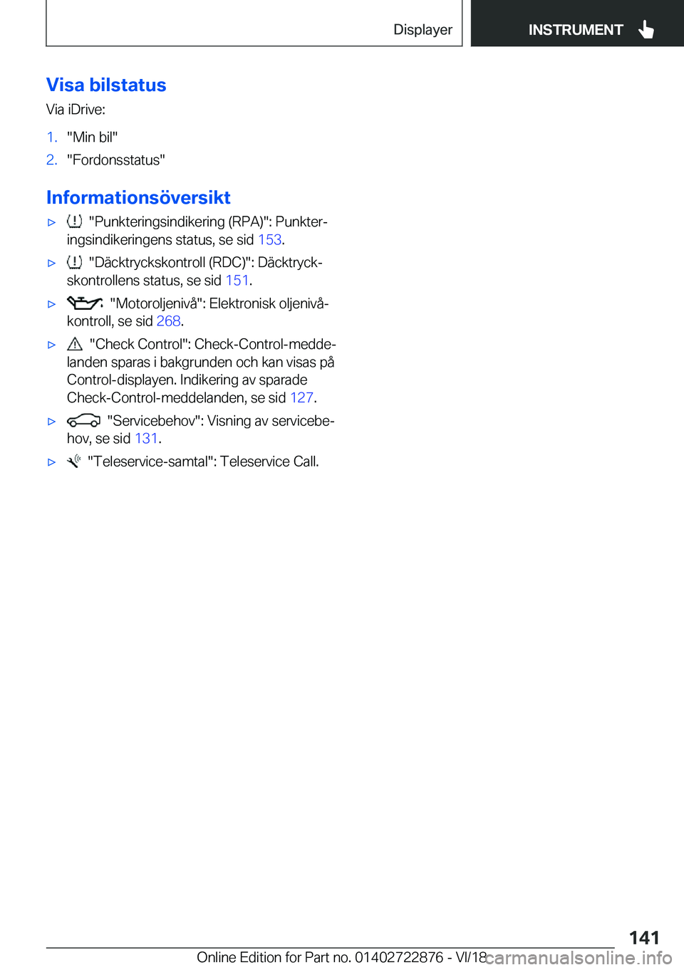 BMW X6 M 2019  InstruktionsbÖcker (in Swedish) �V�i�s�a��b�i�l�s�t�a�t�u�s
�V�i�a��i�D�r�i�v�e�:�1�.��M�i�n��b�i�l��2�.��F�o�r�d�o�n�s�s�t�a�t�u�s�
�I�n�f�o�r�m�a�t�i�o�n�s�