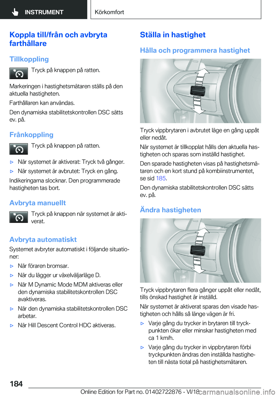 BMW X6 M 2019  InstruktionsbÖcker (in Swedish) �K�o�p�p�l�a��t�i�l�l�/�f�r�å�n��o�c�h��a�v�b�r�y�t�a
�f�a�r�t�h�å�l�l�a�r�e
�T�i�l�l�k�o�p�p�l�i�n�g �T�r�y�c�k��p�å��k�n�a�p�p�e�n��p�å��r�a�t�t�e�n�.
�M�a�r�k�e�r�i�n�g�e�n��i��h�a�s�t
