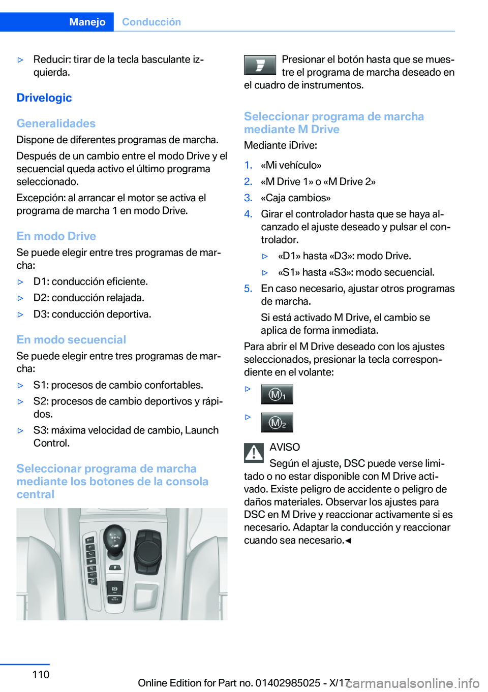 BMW X6 M 2018  Manuales de Empleo (in Spanish) y�R�e�d�u�c�i�r�:� �t�i�r�a�r� �d�e� �l�a� �t�e�c�l�a� �b�a�s�c�u�l�a�n�t�e� �i�zª
�q�u�i�e�r�d�a�.
�D�r�i�v�e�l�o�g�i�c
�G�e�n�e�r�a�l�i�d�a�d�e�s
�D�i�s�p�o�n�e� �d�e� �d�i�f�e�r�e�n�t�e�s� �p�r�