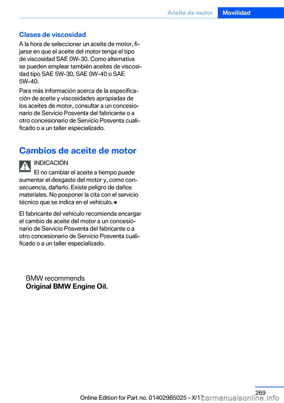 BMW X6 M 2018  Manuales de Empleo (in Spanish) �C�l�a�s�e�s��d�e��v�i�s�c�o�s�i�d�a�d�A� �l�a� �h�o�r�a� �d�e� �s�e�l�e�c�c�i�o�n�a�r� �u�n� �a�c�e�i�t�e� �d�e� �m�o�t�o�r�,� �f�iª�j�a�r�s�e� �e�n� �q�u�e� �e�l� �a�c�e�i�t�e� �d�e�l� �m�o�t�o�