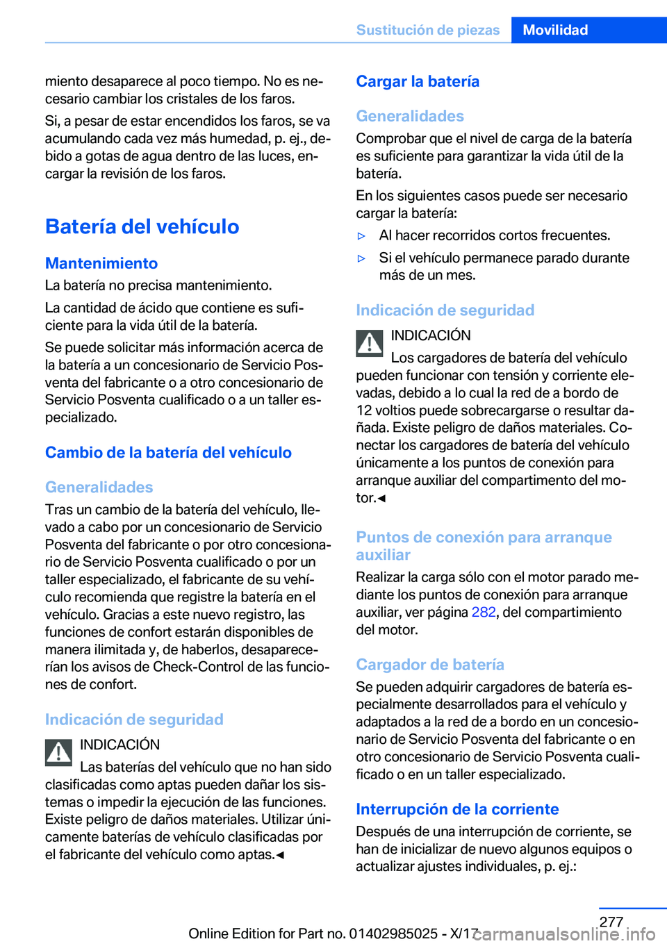 BMW X6 M 2018  Manuales de Empleo (in Spanish) �m�i�e�n�t�o� �d�e�s�a�p�a�r�e�c�e� �a�l� �p�o�c�o� �t�i�e�m�p�o�.� �N�o� �e�s� �n�eª�c�e�s�a�r�i�o� �c�a�m�b�i�a�r� �l�o�s� �c�r�i�s�t�a�l�e�s� �d�e� �l�o�s� �f�a�r�o�s�.
�S�i�,� �a� �p�e�s�a�r� �d