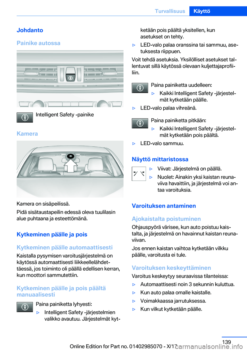 BMW X6 M 2018  Omistajan Käsikirja (in Finnish) �J�o�h�d�a�n�t�o
�P�a�i�n�i�k�e��a�u�t�o�s�s�a
�I�n�t�e�l�l�i�g�e�n�t� �S�a�f�e�t�y� �-�p�a�i�n�i�k�e
�K�a�m�e�r�a
�K�a�m�e�r�a� �o�n� �s�i�s�