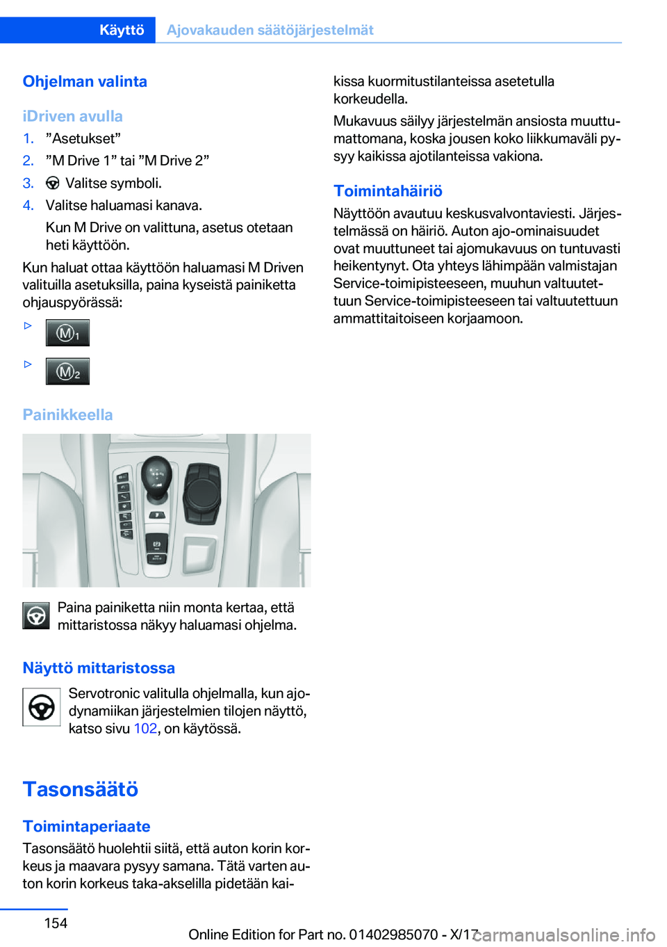BMW X6 M 2018  Omistajan Käsikirja (in Finnish) �O�h�j�e�l�m�a�n��v�a�l�i�n�t�a
�i�D�r�i�v�e�n��a�v�u�l�l�a�1�.w�A�s�e�t�u�k�s�e�tw�2�.w�M� �D�r�i�v�e� �1w� �t�a�i� w�M� �D�r�i�v�e� �2w�3�.� � �V�a�l�i�t�s�e� �s�y�m�b�o�l�i�.�4�.�V�a�l�i�t�