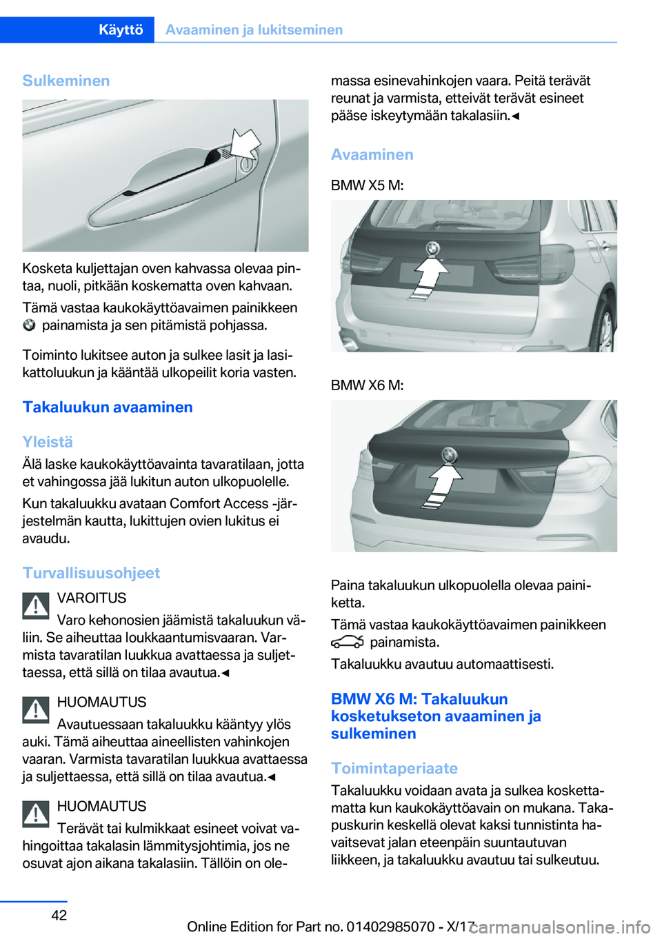BMW X6 M 2018  Omistajan Käsikirja (in Finnish) �S�u�l�k�e�m�i�n�e�n
�K�o�s�k�e�t�a� �k�u�l�j�e�t�t�a�j�a�n� �o�v�e�n� �k�a�h�v�a�s�s�a� �o�l�e�v�a�a� �p�i�nj
�t�a�a�,� �n�u�o�l�i�,� �p�i�t�k�