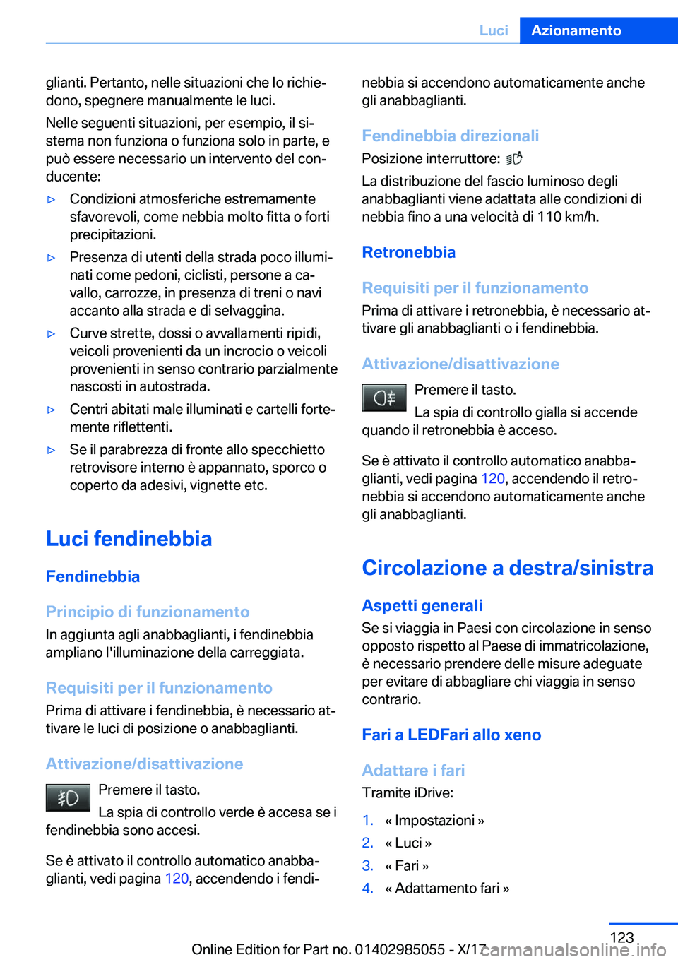 BMW X6 M 2018  Libretti Di Uso E manutenzione (in Italian) �g�l�i�a�n�t�i�.� �P�e�r�t�a�n�t�o�,� �n�e�l�l�e� �s�i�t�u�a�z�i�o�n�i� �c�h�e� �l�o� �r�i�c�h�i�ej�d�o�n�o�,� �s�p�e�g�n�e�r�e� �m�a�n�u�a�l�m�e�n�t�e� �l�e� �l�u�c�i�.
�N�e�l�l�e� �s�e�g�u�e�n�t�i�