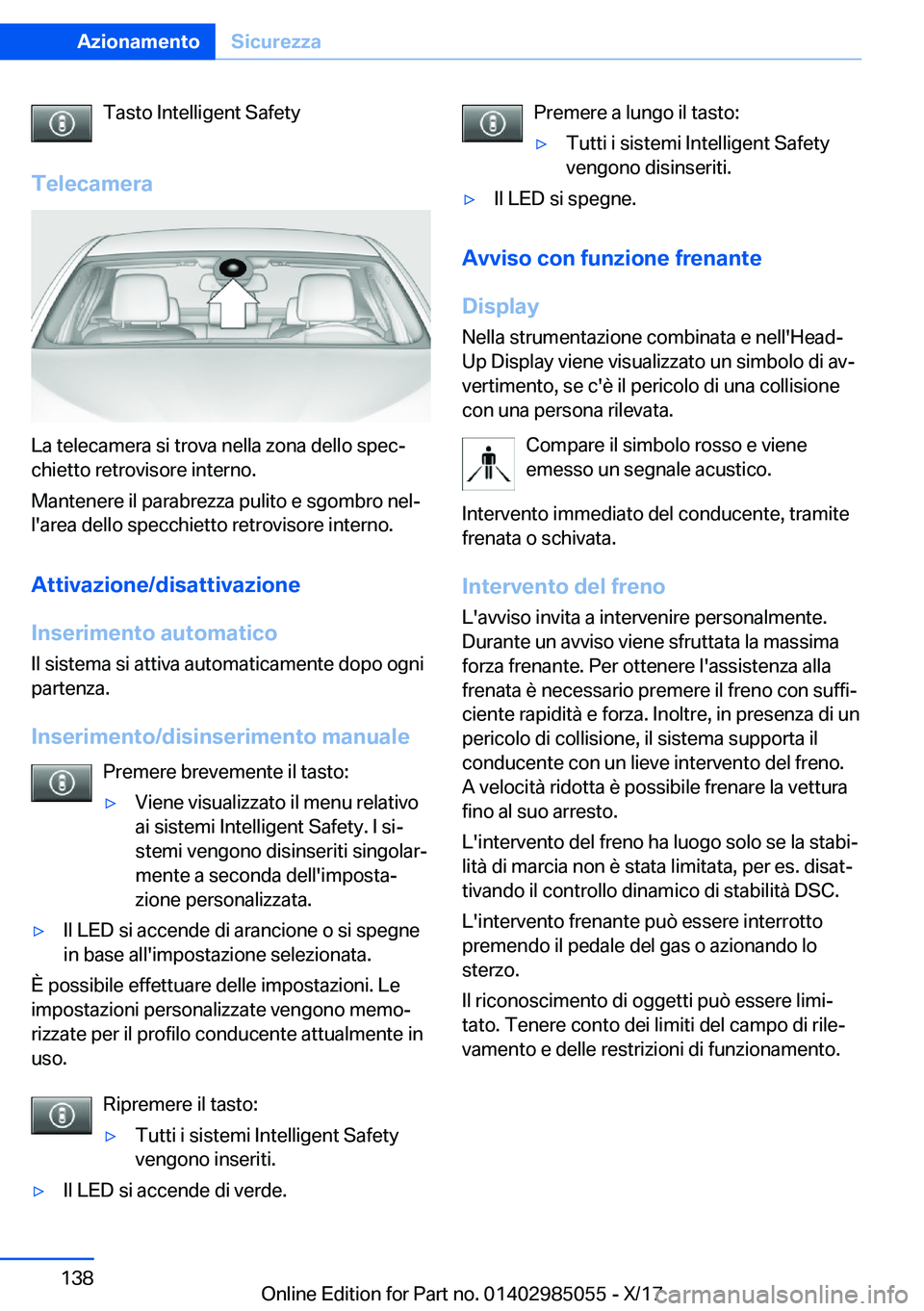 BMW X6 M 2018  Libretti Di Uso E manutenzione (in Italian) �T�a�s�t�o� �I�n�t�e�l�l�i�g�e�n�t� �S�a�f�e�t�y
�T�e�l�e�c�a�m�e�r�a
�L�a� �t�e�l�e�c�a�m�e�r�a� �s�i� �t�r�o�v�a� �n�e�l�l�a� �z�o�n�a� �d�e�l�l�o� �s�p�e�cj �c�h�i�e�t�t�o� �r�e�t�r�o�v�i�s�o�r�e�