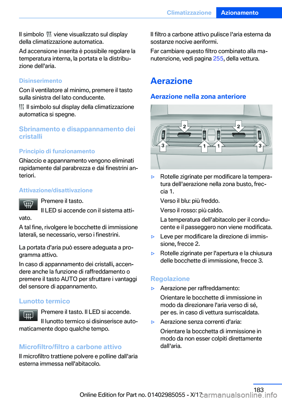 BMW X6 M 2018  Libretti Di Uso E manutenzione (in Italian) �I�l� �s�i�m�b�o�l�o� � � � �v�i�e�n�e� �v�i�s�u�a�l�i�z�z�a�t�o� �s�u�l� �d�i�s�p�l�a�y
�d�e�l�l�a� �c�l�i�m�a�t�i�z�z�a�z�i�o�n�e� �a�u�t�o�m�a�t�i�c�a�.
�A�d� �a�c�c�e�n�s�i�o�n�e� �i�n�s�e�r�i�t�a