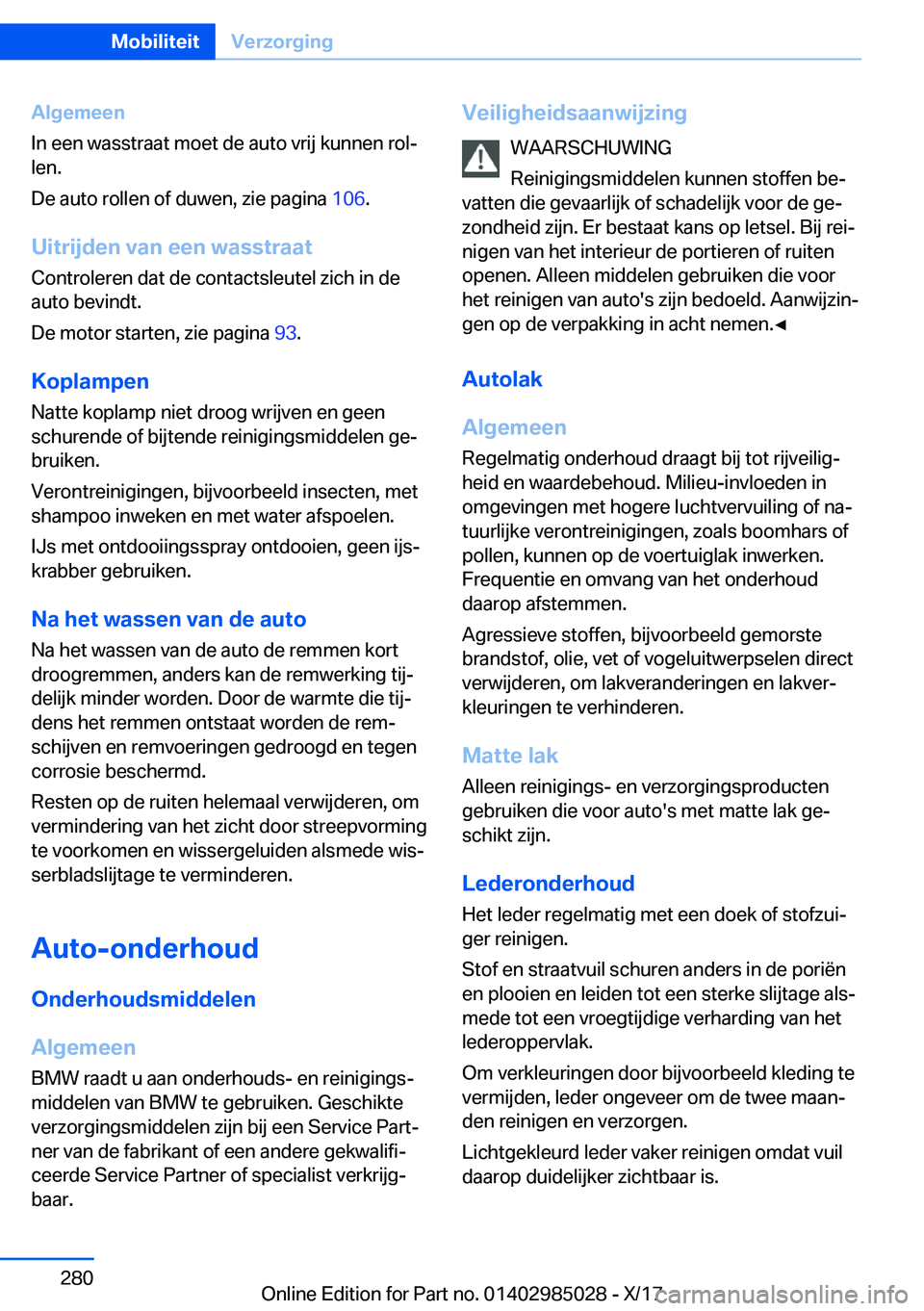 BMW X6 M 2018  Instructieboekjes (in Dutch) �A�l�g�e�m�e�e�n
�I�n� �e�e�n� �w�a�s�s�t�r�a�a�t� �m�o�e�t� �d�e� �a�u�t�o� �v�r�i�j� �k�u�n�n�e�n� �r�o�lj �l�e�n�.
�D�e� �a�u�t�o� �r�o�l�l�e�n� �o�f� �d�u�w�e�n�,� �z�i�e� �p�a�g�i�n�a�  �1�0�6�.