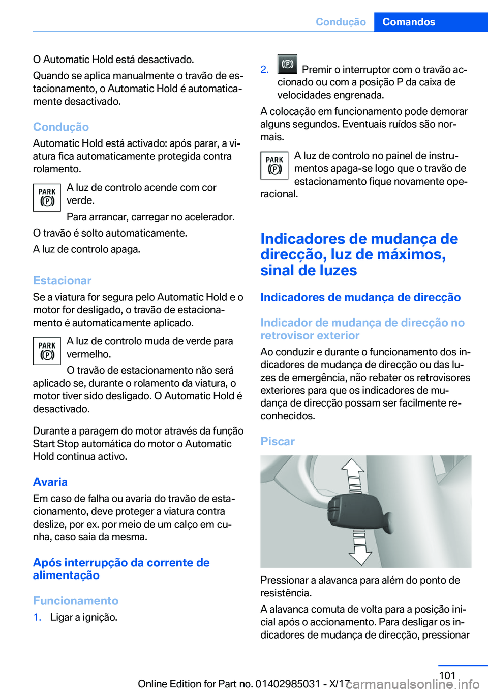 BMW X6 M 2018  Manual do condutor (in Portuguese) �O� �A�u�t�o�m�a�t�i�c� �H�o�l�d� �e�s�t�á� �d�e�s�a�c�t�i�v�a�d�o�.
�Q�u�a�n�d�o� �s�e� �a�p�l�i�c�a� �m�a�n�u�a�l�m�e�n�t�e� �o� �t�r�a�v�ã�o� �d�e� �e�sª
�t�a�c�i�o�n�a�m�e�n�t�o�,� �o� �A�u�t�